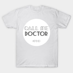 Call me doctor #PhD T-Shirt